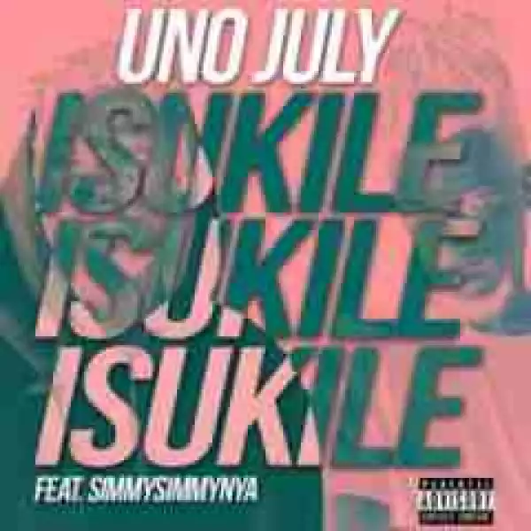 Uno July - Isukile Ft. Simmy Simmy Nya